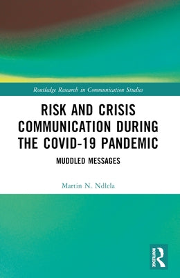Risk and Crisis Communication During the COVID-19 Pandemic: Muddled Messages by Ndlela, Martin N.