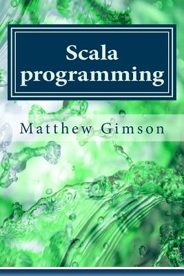 Scala programming: Learn Scala Programming FAST and EASY! by Gimson, Matthew