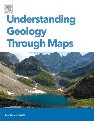 Understanding Geology Through Maps by Borradaile, Graham