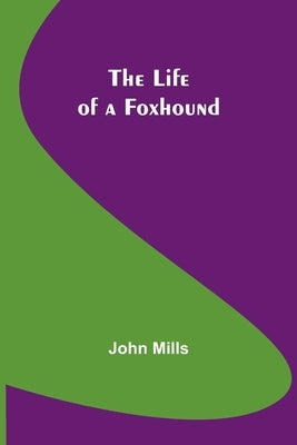 The Life of a Foxhound by Mills, John