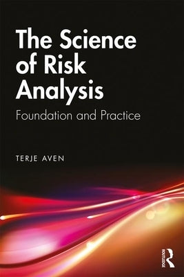 The Science of Risk Analysis: Foundation and Practice by Aven, Terje