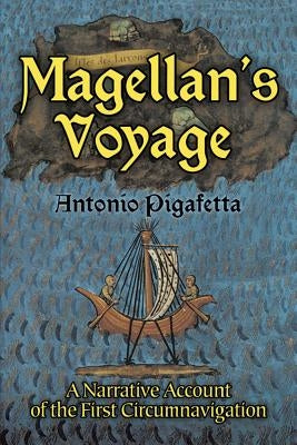 Magellan's Voyage: A Narrative Account of the First Circumnavigation by Pigafetta, Antonio