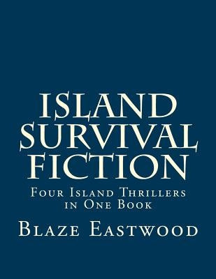 Island Survival Fiction: Four Island Thrillers in One Book by Eastwood, Blaze