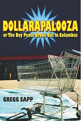 Dollarapalooza or The Day Peace Broke Out in Columbus by Sapp, Gregg