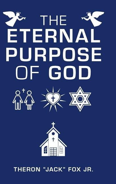 The Eternal Purpose of God by Fox, Theron, Jr.