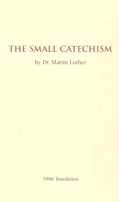 The Small Catechism - 1986 Translation Booklet by Luther, Martin