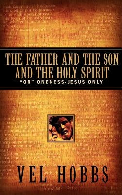 The Father and the Son and the Holy Spirit by Hobbs, Vel