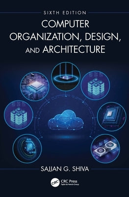 Computer Organization, Design, and Architecture by Shiva, Sajjan G.