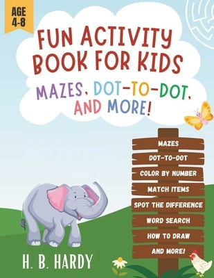 Fun Activity Book For Kids - Mazes, Dot-to-Dot, And More!: Brain Games for Ages 4-8 by Hardy, H. B.
