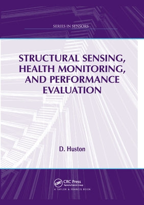 Structural Sensing, Health Monitoring, and Performance Evaluation by Huston, D.