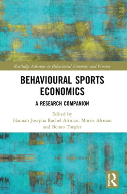 Behavioural Sports Economics: A Research Companion by Altman, Hannah Josepha Rachel
