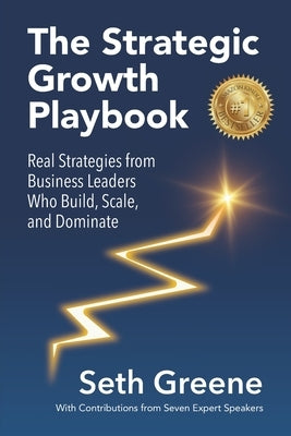 The Strategic Growth Playbook: Real Strategies from Business Leaders Who Build, Scale, and Dominate by Scoggins, Stephen