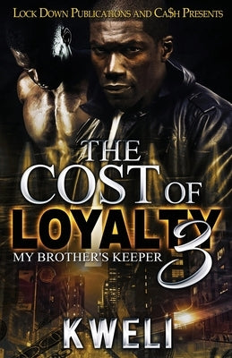 The Cost of Loyalty 3: My Brother's Keeper by Kweli
