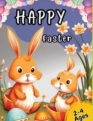 Happy Easter: Coloring Book for Toddlers and Kids Ages 2-4 with Cute Bunny, Eggs, Spring Designs, and More. Basket Stuffer for Preschool and Kindergar by Tobba