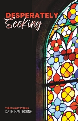 Desperately Seeking by Hawthorne, Kate