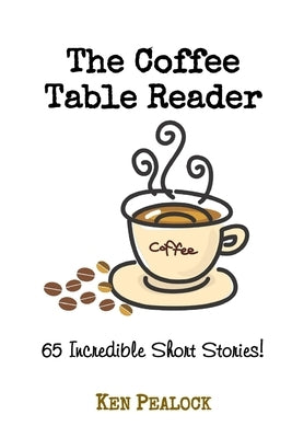 The Coffee Table Reader: 65 Incredible Short Stories by Pealock, Ken