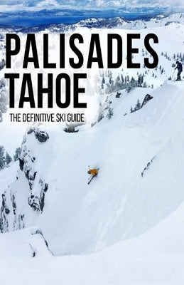 Palisades Tahoe: The Definitive Ski Guide by Bradford, Galen