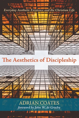 The Aesthetics of Discipleship by Coates, Adrian