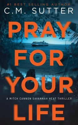 Pray For Your Life by Sutter, C. M.