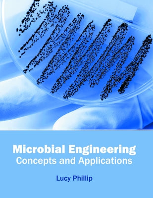 Microbial Engineering: Concepts and Applications by Phillip, Lucy