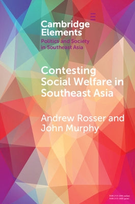 Contesting Social Welfare in Southeast Asia by Rosser, Andrew