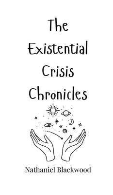 The Existential Crisis Chronicles by Blackwood, Nathaniel