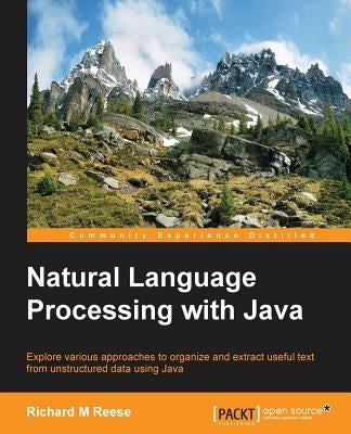 Natural Language Processing with Java by Reese, Richard