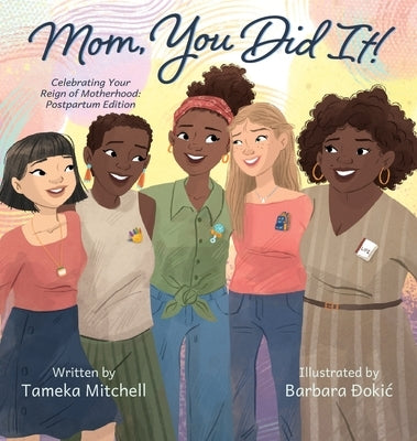 Mom, You Did It! Celebrating Your Reign of Motherhood: Postpartum Edition by Mitchell, Tameka