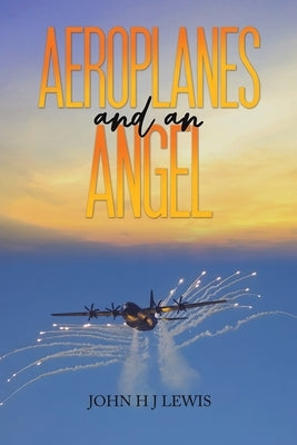 Aeroplanes and an Angel by Lewis, John H. J.