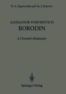 Aleksandr Porfir'evich Borodin: A Chemist's Biography by Kamen, Martin D.