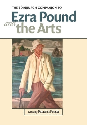 The Edinburgh Companion to Ezra Pound and the Arts by Preda, Roxana