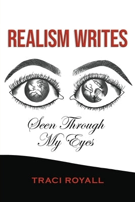 Realism Writes Seen Through My Eyes by Royall, Traci