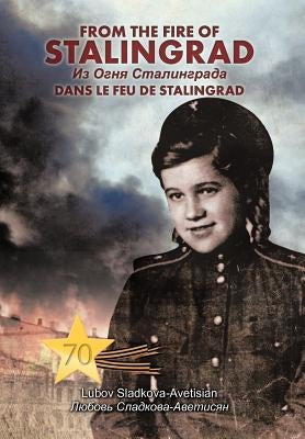 From the Fire of Stalingrad by Sladkova-Avetysian, Ljubov