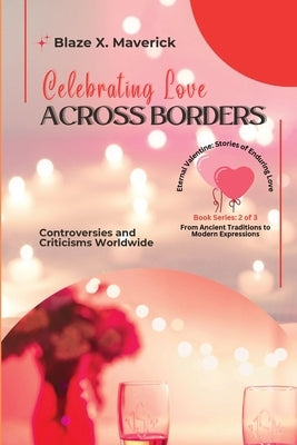Celebrating Love Across Borders: Controversies and Criticisms Worldwide by Blaze X Maverick