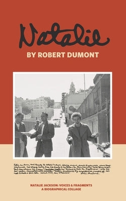 Natalie: Natalie Jackson: Voices & Fragments a Biographical Collage by Dumont, Robert