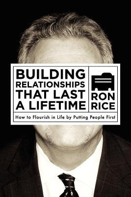 Building Relationships that Last a Lifetime: How to Flourish in Life by Putting People First by Rice, Ron