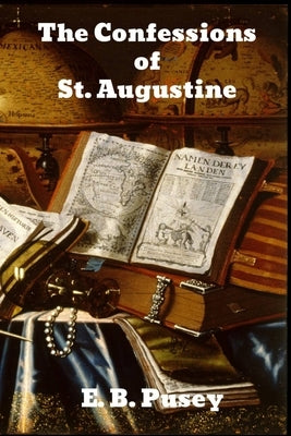 The Confessions of Saint Augustine by Pusey, E. B.