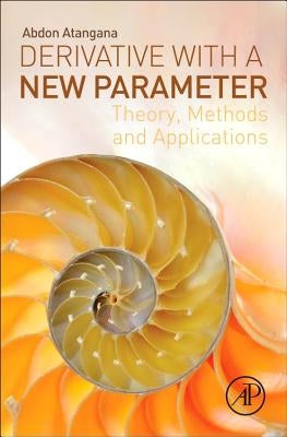 Derivative with a New Parameter: Theory, Methods and Applications by Atangana, Abdon