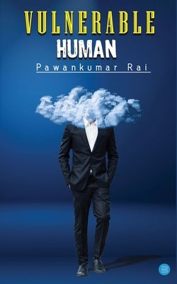 Vulnerable Human by Kumar Rai, Pawan