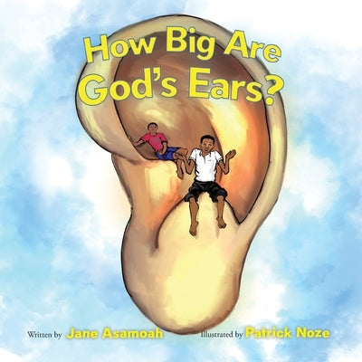 How Big Are God's Ears? by Asamoah, Jane Efua