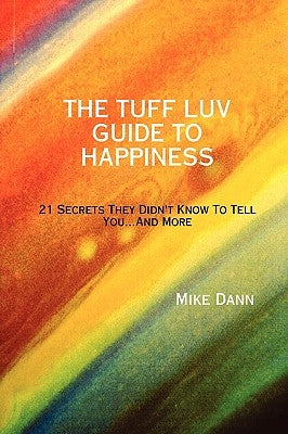 The Tuff Luv Guide to Happiness by Dann, Mike