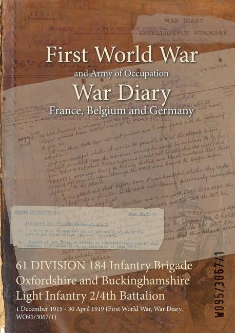 61 DIVISION 184 Infantry Brigade Oxfordshire and Buckinghamshire Light Infantry 2/4th Battalion: 1 December 1915 - 30 April 1919 (First World War, War by Wo95/3067/1