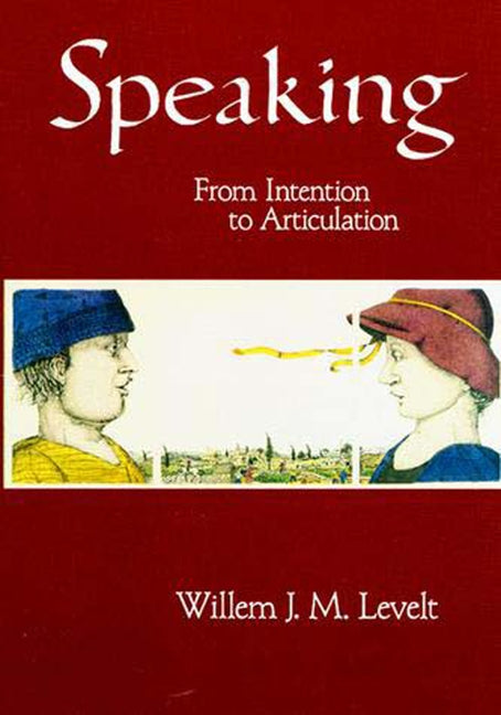Speaking: From Intention to Articulation by Levelt, Willem J. M.