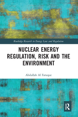 Nuclear Energy Regulation, Risk and The Environment by Al Faruque, Abdullah