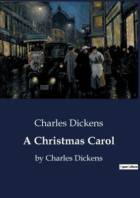 A Christmas Carol: by Charles Dickens by Dickens, Charles