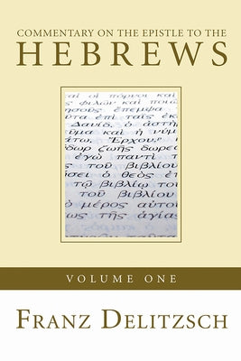 Commentary on the Epistle to the Hebrews, Volume 1 by Delitzsch, Franz