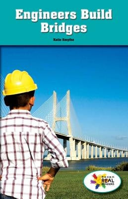 Engineers Build Bridges by Smythe, Katie
