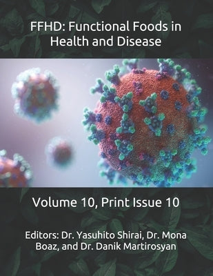 Ffhd: Functional Foods in Health and Disease: Volume 10, Print Issue 10 by Martirosyan, Danik M.