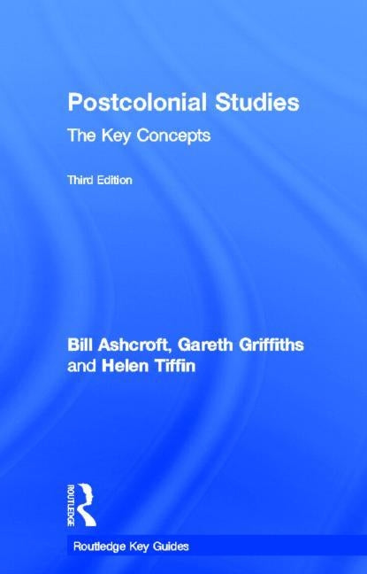 Post-Colonial Studies: The Key Concepts by Ashcroft, Bill