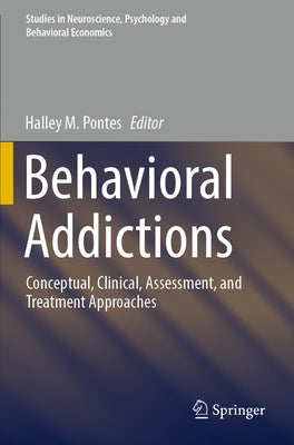 Behavioral Addictions: Conceptual, Clinical, Assessment, and Treatment Approaches by Pontes, Halley M.
